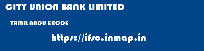 CITY UNION BANK LIMITED  TAMIL NADU ERODE    ifsc code